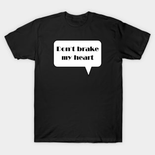 Don't brake my heart T-Shirt